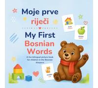 My First Bosnian Words: Bilingual English - Bosnian Picture Dictionary for Kids · First 100 Words