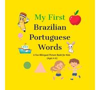 My First Brazilian Portuguese Words: A Fun Bilingual Picture Book for Kids (Ages 4-8)