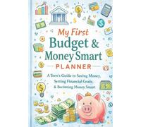 My First Budget & Money Smart Planner: A Teen's Guide to Saving Money, Setting Financial Goals & Becoming Money Smart