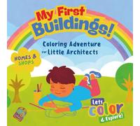 My first Buildings - Homes and Shops: Tiny Hands, Big Dreams - Color Your World!