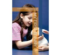 MY FIRST BUNNY: A GUIDE TO WELCOMING YOUR RABBIT HOME