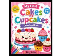 My First Cakes & Cupcakes Coloring Book for Kids Ages 3-6: Fun and Easy Dessert Coloring Pages with Birthday Cakes, Cupcakes, Donuts, Cookies, and Sweet Treats for Toddlers and Preschoolers