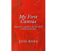 My First Canvas: Beginner's guide to the world of canvas paintings