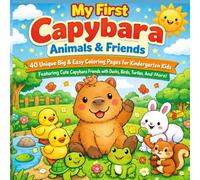 My First Capybara Animals & Friends Coloring Book for Kids Ages 3-5: 40 Unique Big & Easy Coloring Pages for Kindergarten Kids Featuring Cute Capybara ... Birds, Turtles, Frogs, Bunnies, and More