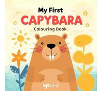 My First Capybara Colouring Book for Toddlers Ages 1-3: 40 Easy and Bold Capybara and Friends Pages with Thick Lines for First Scribbles, Preschoolers, and Kids (Nursery Capybara Theme)