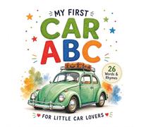 My First Car ABC: A Rhyming Alphabet Book for Ages 2-4