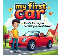 My First Car book for kids : Max’s Journey to Becoming a Great Driver"An Inspiring Adventure of Dreams, Determination, and Driving Success