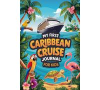 My First Caribbean Cruise Journal for Kids: 100 Fun Prompts to Capture Every Island Adventure, Snack, and Sea Day
