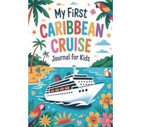 My First Caribbean Cruise Journal for Kids: A Guided Adventure Diary with Daily Logs, Island Activities, Beach Pages, and Fun Prompts for Young Cruisers Ages 6-12