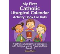 My First Catholic Liturgical Calendar Activity Book for Kids: Catholic Liturgical Year Workbook with Coloring Pages, Mazes, Word Searches, Prayers, ... and More | Activity Book for Kids Ages 5-8
