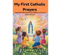 My First Catholic Prayers: Beautiful Daily Prayers for Children to Grow in Faith and Love