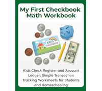 My First Checkbook Math Workbook: Kids Check Register and Account Ledger: Simple Transaction Tracking Worksheets for Students and Homeschooling