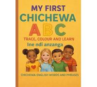 My First Chichewa ABC: Trace, Coulor and Learn: "Ana, Ena, Ine, Ona, Ufa” Easy and familiar everyday Chichewa