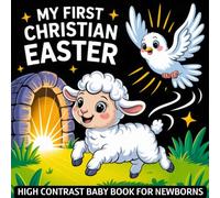 My first Christian Easter High Contrast Baby Book for Newborns 0-12 Months: Easter Basket Stuffers for Infants | Simple Black and White Pictures about Jesus Resurrection to Develop Baby's Eyesight