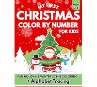 My First Christmas Color by Number for Kids Ages 3-5: Fun Holiday & Winter Scene Coloring Workbook | Trace Letters A-Z with Festive Christmas Pictures