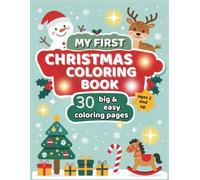 My First Christmas Coloring Book: 30 big & easy coloring pages for toddlers ages 2 and up - snowman, reindeer, Christmas tree, gifts & more
