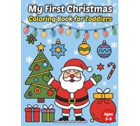 My First Christmas Coloring Book: Easy and Cute Holiday Coloring Pages for Toddlers Ages 3-5 - Fun Winter Activities for Little Hands