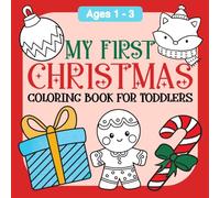 My First Christmas Coloring Book for Toddlers 1-3: 40 Fun ฺEasy and Cute Designs for Little Kids, Boys and Girls with Santa Claus, Snowman, Reindeer, Sleigh, and More!