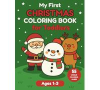 My First Christmas Coloring Book for Toddlers Ages 1-3: 55 Easy and Cute Coloring Pages with Santa, Reindeers, Snow, and More | Big Bold Lines for Little Hands