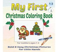 My First Christmas Coloring Book for Toddlers Ages 1-3: Easy & Cute Holiday Pictures for Little Hands | Santa, Tree, Reindeer and Gifts | First Coloring Book for Boys and Girls