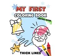 My First Christmas Coloring Book for Toddlers Ages 1-3: Easy Holiday Coloring Pages with Big Bold Lines Santa and Reindeer,: Big Bold Lines, ... 8.5x11 Format Perfect for Toddlers Ages 1-3