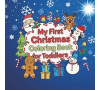 My First Christmas Coloring Book for Toddlers: Cute and Easy Christmas Coloring Pages for Toddlers ages 1-3, Preschoolers and Kids with 50 Bold and ... & More! Color for fun and relaxation