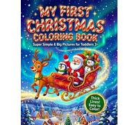 MY FIRST CHRISTMAS COLORING BOOK Super Simple & Big Pictures for Toddlers 3+/Fun Winter Holiday Activity Gift: Super Cute Santa, Reindeer, and Snowman Drawings with Thick Lines | The Perfect Stocking Stuffer for Preschoolers