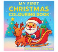 My First Christmas Colouring Book For Toddlers 1-3 And Kids: Easy, Cute and Big Christmas Images with Santa, Reindeer, Snowmen & More | Perfect ... for Kids Ages 1-3, 2-4, 3-5 | Boys And Girls
