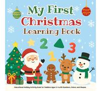 My First Christmas Learning Book: Educational Holiday Activity Book for Toddlers Ages 2-4 with Numbers, Colors, and Shapes