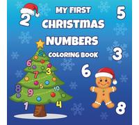 My First Christmas Numbers Coloring Book: Christmas Numbers Coloring Book for Kids Ages 2-6 | Learn to Count 1-10 with Santa, Reindeer, Snowmen, and Holiday Fun