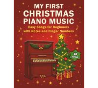 My First Christmas Piano Music: Easy Songs for Beginners with Notes and Finger Numbers