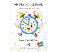 MY FIRST CLOCK BOOK: Learn • Play • Tell Time!