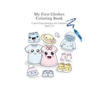 My First Clothes Coloring Book: Cute & Easy Designs for Toddlers Ages 2-5