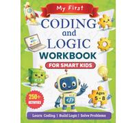 My First Coding And Logic Workbook For Smart Kids: 250 + Fun Screen Free Activities To Boost Critical Thinking, Memory And Focus