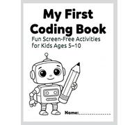 My First Coding & Digital Skills Activity Book: Fun Screen-Free Activities for Kids Ages 5-6