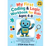 My First Coding & Logic Workbook for Kids Ages 4-8: Screen-Free STEM Activities to Build Computational Thinking Through Sequences, Paths, and Puzzle Challenges with Byte the Robot