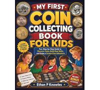 My First Coin Collecting Book for Kids: Fun, Step-by-Step Guide to Discover Coins, Build Real Skills, and Enjoy a Screen-Free Adventure