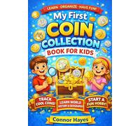 My First Coin Collection Book for Kids: A Fun and Educational Coin Collecting Activity Book to Learn, Organize, and Start Your First Collection with Confidence