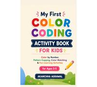 My First Color Coding Activity Book for Kids: Color by Number, Pattern Copying, Color Matching & Fun Learning Activities for Ages 3-5