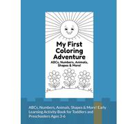 My First Coloring Adventure: ABCs, Numbers, Animals, Shapes & More! Early Learning Activity Book for Toddlers and Preschoolers Ages 3-6