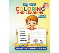 My First Coloring and Learning Book: For Toddlers Ages 2-4 | 60+ Fun Activities for Early Learning, Tracing, Coloring, Numbers, Shapes and Emotions