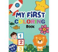 My First Coloring Book: 100 Fun Pictures for Toddlers Aged 1-3: Easy, Large Coloring Pages to Spark Creativity and Healthy Brain Development