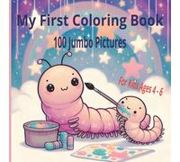 My First coloring book: 100 jumbo pictures for kids ages 4 - 6