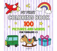 My First Coloring Book 100 Pictures and Words for Toddlers 1-3: Big and Easy to Color and Learn for Toddlers and Preschoolers with Weather, Toys, Animals, Food, Fruits, Vegetables, and More!