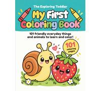 My First Coloring Book: 101 Friendly Everyday Things and Animals to Learn and Color for Ages 1-3!