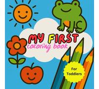 My First Coloring Book: 105 Easy Big Bold Pictures for Toddlers | Educational Coloring Pages to Build Fine Motor Skills and Learn Animals, Fruits, Vehicles & More