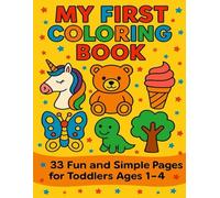 My First Coloring Book: 33 Fun and Simple Coloring Pages for Toddlers Ages 1-4