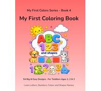 My First Coloring Book: ABC, 123 & Colors: 54 Big and Easy Designs for Toddlers Ages 1, 2 and 3 · Learn Letters, Numbers, Colors and Shapes in English · My First Colors Series Book 4