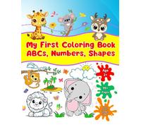 My First Coloring Book: ABCs, Numbers & Shapes: A Fun Coloring Introduction to Letters, Numbers, and Shapes for Toddlers Ages 2+ | Pre-Writing Skills Development Through Play