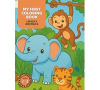 My First Coloring Book - Adorable Animals: For Toddlers Ages 2-4: 40 Big and Simple Animal Drawings to Color | Ideal for Fine Motor Skills and Visual Recognition